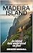 THE COMPLETE HIKING GUIDE TO MADEIRA ISLAND (2026 EDITION): An Island Best Understood on Foot