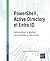 PowerShell, Active Directory et Entra ID - Automatiser la gestion des identités et des accès: Automatiser la gestion des identités et des accès