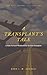A Transplant's Tale : A Faith-Forward Workbook for the Solo Transplant