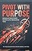 Pivot With Purpose: Rebuild Routines When Stress, Change, or Burnout Reshapes Your Life