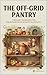 The Off-Grid Pantry: Timeless Techniques for Preserving Food Without Electricity