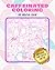 Caffeinated Coloring: Sip, Breathe, Color