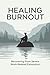 Healing Burnout: Recovering...
