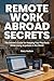 Remote Work Abroad Secrets:...