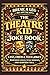 Break a Leg (But Not the Set): The Theatre Kid Joke Book – Drama Club, Backstage, and Actor Comedy Edition: Humor for Students and Performers ... Stories Stage Mishaps and Audition Fails