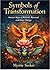 Symbols of Transformation: Ancient Signs of Rebirth, Renewal, and Inner Change (The Sacred Symbols Series)