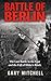 BATTLE OF BERLIN: The Last Battle in the East and the Fall of Hitler’s Reich. (Eastern Front Inferno 1941–1945 Book 4)