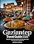 Gaziantep Travel Guide 2026: Top Attractions, Turkish Cuisine Capital, Baklava Trails, Historic Bazaars, Cultural Gems & Smart Tips for an Unforgettable Trip (Unveiling the Earth’s Silent Wonders)