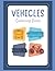 Vehicles Coloring Book: Fun Cars, Trucks, Trains, Planes, and More for Kids Ages 3–6
