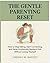 The Gentle Parenting Reset:: How to Stop Yelling, Start Connecting, and Raise Emotionally Resilient Kids Without Losing Yourself
