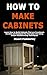 How To Make Cabinets: Learn...