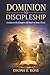 DOMINION TO DISCIPLESHIP: A RETURN TO THE KINGDOM METHODS OF JESUS CHRIST
