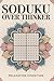 Sudoku Over Thinker: Sudoku Puzzles For Over Thinker | Help Relax, Reduce Stress, and Improve Focus | 6*9 Inches, 110 Pages | 50+ Puzzles | Solution Included