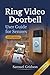 Ring Video Doorbell User Guide for Seniors 2026: The Complete Step-by-Step Guide to Installing, Using & Mastering Your Ring Doorbell with Confidence (Smart Home & Tech Mastery)