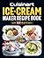 Cuisinart Ice-Cream Maker Recipe Book UK Edition: Delicious Homemade Frozen Desserts Classic Chocolate Nutty Fruity Sorbet Gelato Vegan Options and Kids Favourites Tailored for Cuisinart UK Owners