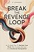 Break the Revenge Loop: An 8-Week Plan to Reclaim Your Mind After Invisible Betrayal and Emotional Manipulation