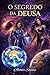 OSEGREDO DA DEUSA - LIVRO 1 (O UNIVERSO DA DEUSA) (Portuguese Edition)