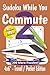 Sudoku While You Commute 2 Puzzle Book: Travel, Pocket Size Sudoku for Commuting | 200 puzzles for fun, relaxation and staying sharp | 4x6" inches ... Included (Sudoku for Commuters Collections)