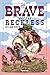 The Brave and the Reckless:...