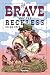 The Brave and the Reckless: Roman | Action, Banter und eine Menge Spice: die witzigste Western-Romance des Jahres! Für Fans von Elsie Silver und Lyla Sage (German Edition)