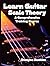 Learn Guitar Scale Theory: A Comprehensive Training Course, Diagrams, Notation, Exercises, Learning Assessments and More