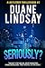 Seriously?: A Lou Fleener Thriller Book 2