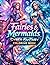 Fairies & Mermaids Cyber Fantasy Coloring Book: Enchanting Fairies and Futuristic Mermaids Cyber Fantasy Coloring Pages for Kids Boys Girls and Young Adults Relaxing Gift Idea