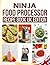 Ninja Food Processor Recipe Book UK Edition: Delicious Homemade Creations Including Breakfast Favourites, Smoothies, Appetizers, Nourishing Soups, ... Dishes, Sweet Treats and Creamy Milkshakes