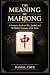 The Meaning Of Mahjong: A C...