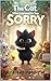 The Cat Who Learned to Say Sorry