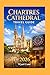 Chartres Cathedral Travel Guide: A Timeless Journey Through France’s Most Enchanting Gothic Masterpiece (Universal Trip Guide Series)