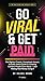 Go Viral & Get Paid: The Slightly Chaotic, Actually Useful Guide to Creating Content People Care About — and Making Real Money Doing It