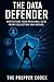 The Data Defender: Complete Guide to Protecting Your Personal Information, Understanding Privacy Laws, and Securing Your Digital Life