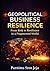 Geopolitical Business Resilience: From Risk to Resilience in a Fragmented World