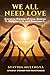 WE ALL NEED LOVE: Everyone Dreams of Love, Desires It, Delights in It, and Deserves It.