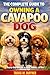 A Complete Guide To Owing a Cavapoo Dog: A Step-by-Step Approach to Happy, Healthy and Well-Behaved Dogs