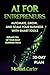 AI for Entrepreneurs: Automate, Grow, and Scale Your Business with Smart Tool