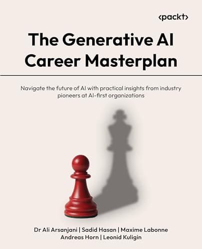 The Generative AI Career Masterplan: Navigate the future of AI with practical insights from industry pioneers at AI-first organizations (Kindle Edition)