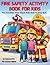 Fire Safety Activity Book for Kids Ages 4-8: Fun Coloring Pages, Simple Safety Lessons, and Activities to Teach Kids What to Do in an Emergency