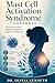 Mast Cell Activation Syndrome Handbook: A Practical Guide to Managing Symptoms, Triggers, and Daily Life
