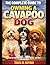 A Complete Guide To Owing a Cavapoo Dog: A Step-by-Step Approach to Happy, Healthy and Well-Behaved Dogs
