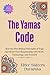 The Yamas Code: How the Five Ethical Principles of Yoga Can Reset Your Relationship with Work, Technology, and Yourself (The Inner Mastery Through Yoga Series)