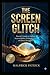 THE SCREEN GLITCH: Parent’s Guide to Ending Screen Battles Without Guilt or Power Struggles