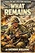 What Remains: A Novel of Iwo Jima and Okinawa