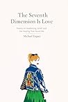 The Seventh Dimension Is Love: Poems on Awakening, Grief, and the Healing That Found Me
