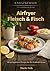 Airfryer - Fleisch & Fisch: 88 gelingsichere Rezepte für die Heißluftfritteuse (KnusperWerk - Die Airfryer-Reihe) (German Edition)