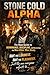 STONE COLD ALPHA: The Raw Guide to Dominance, Discipline, and Becoming the Man Other Men Study