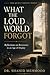 WHAT THE LOUD WORLD FORGOT: Reflections on Reverence in an Age of Display (The Quiet Virtues Series)