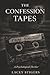 The Confession Tapes: A Psychological Thriller