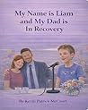 My Name is Liam and My Dad is in Recovery by Kevin Patrick McCourt
